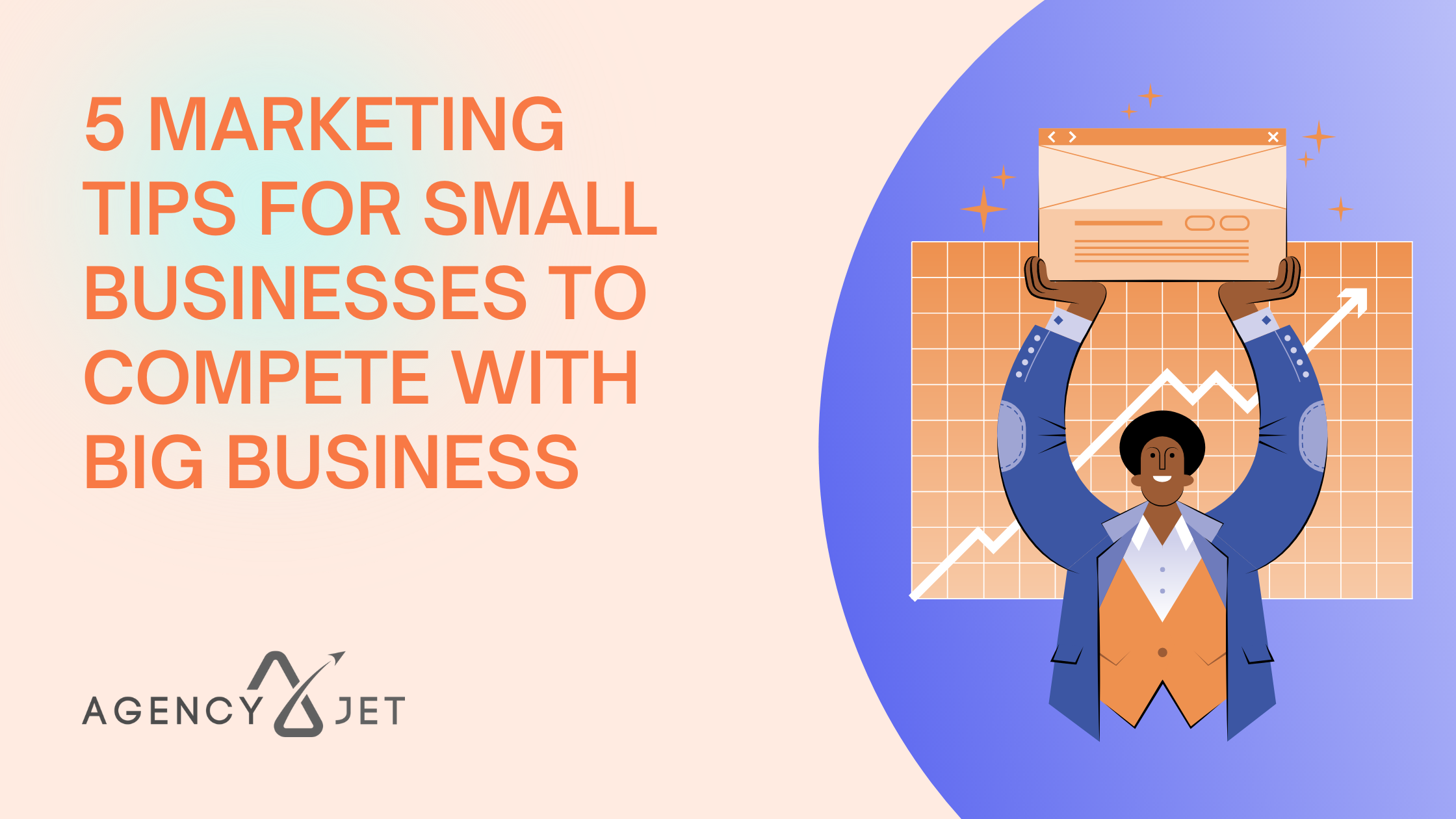 5 Marketing Tips for Small Businesses to Compete with Big Business - Agency Jet