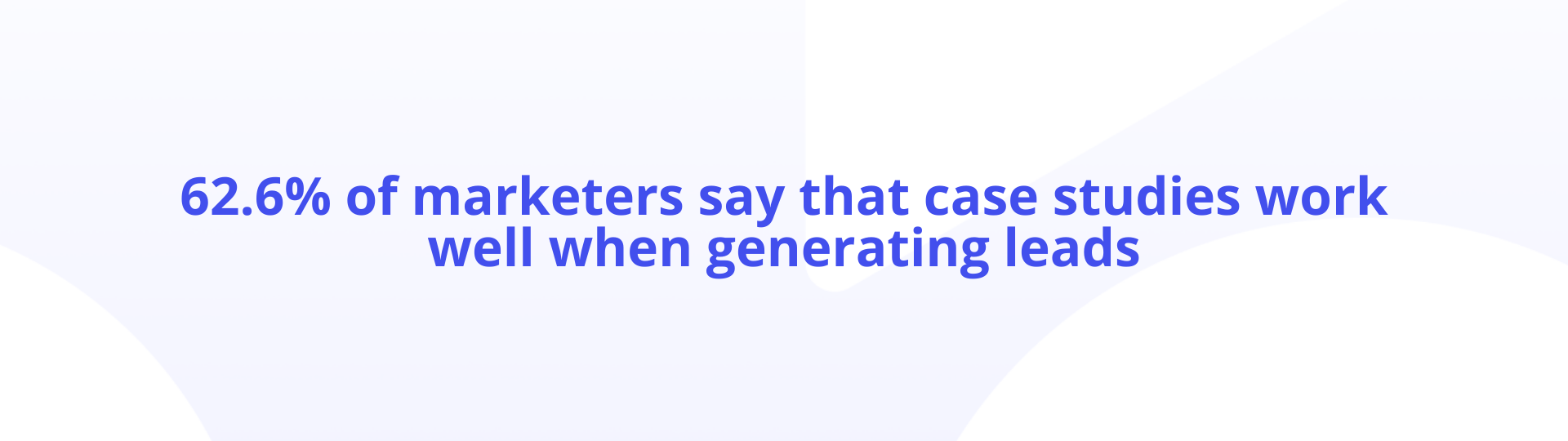 62.6% of marketers say that case studies work well when generating leads - Agency Jet