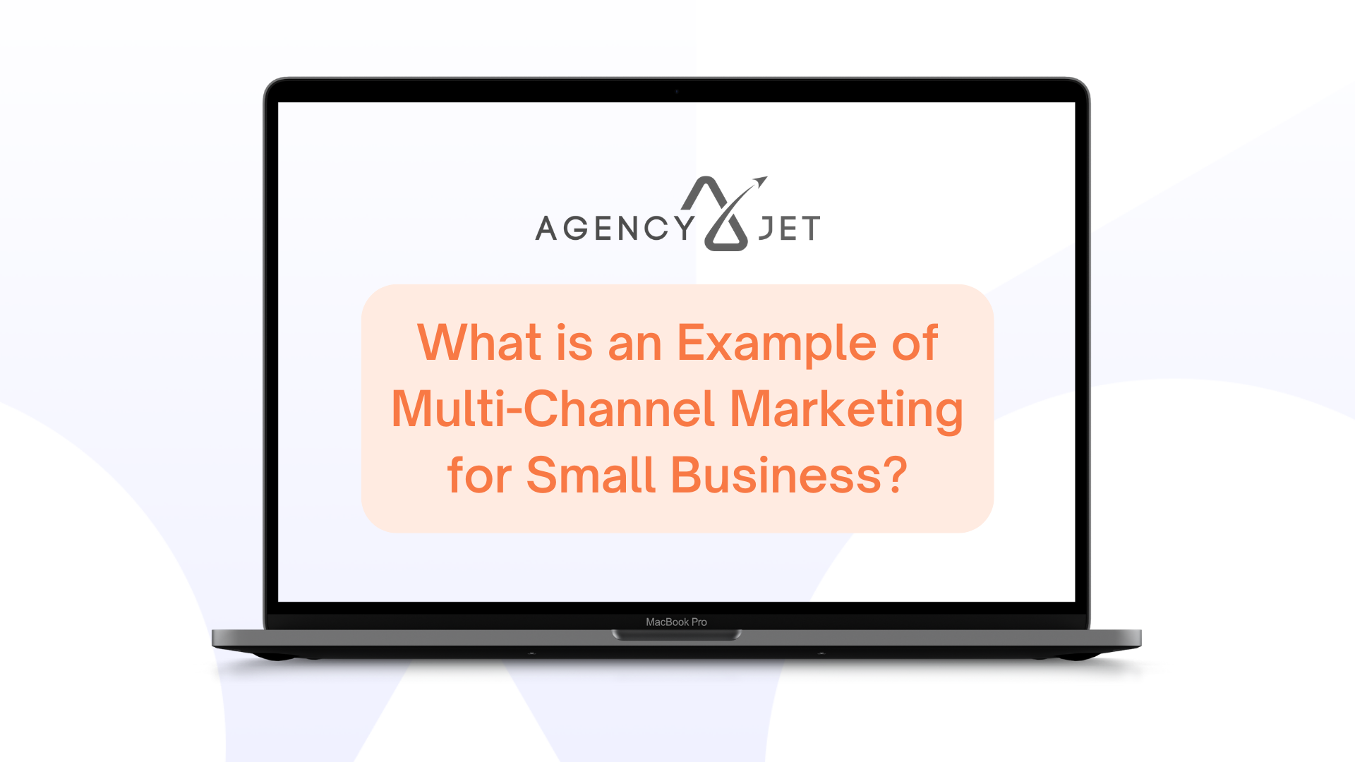 What is an Example of Multi Channel Marketing for Small Business - Agency Jet