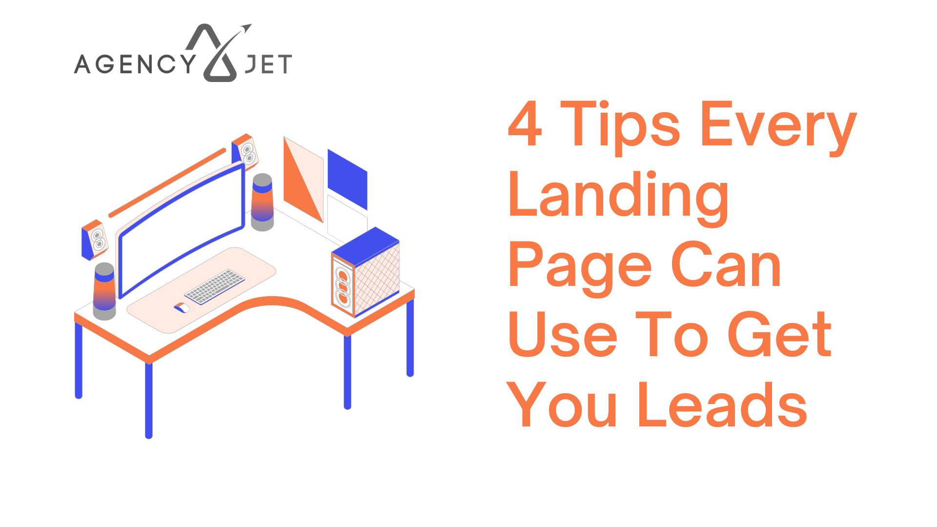 4 Landing Page Tips To Get Leads - Agency Jet