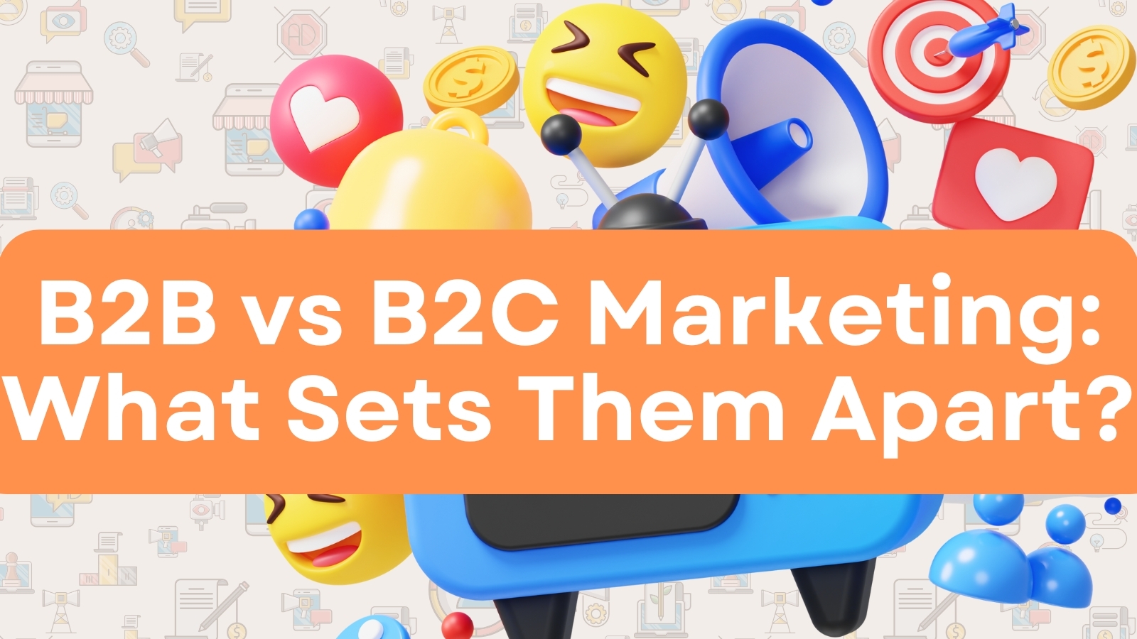 B2B vs B2C Marketing: What Sets Them Apart?